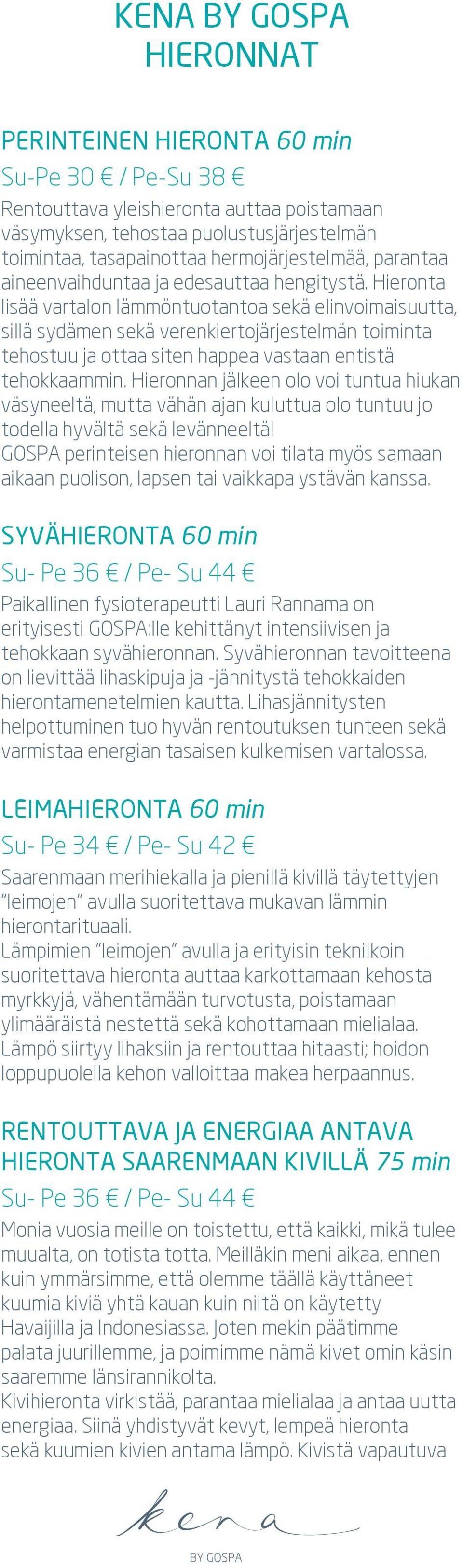 Hieronta lisää vartalon lämmöntuotantoa sekä elinvoimaisuutta, sillä sydämen sekä verenkiertojärjestelmän toiminta tehostuu ja ottaa siten happea vastaan entistä tehokkaammin.