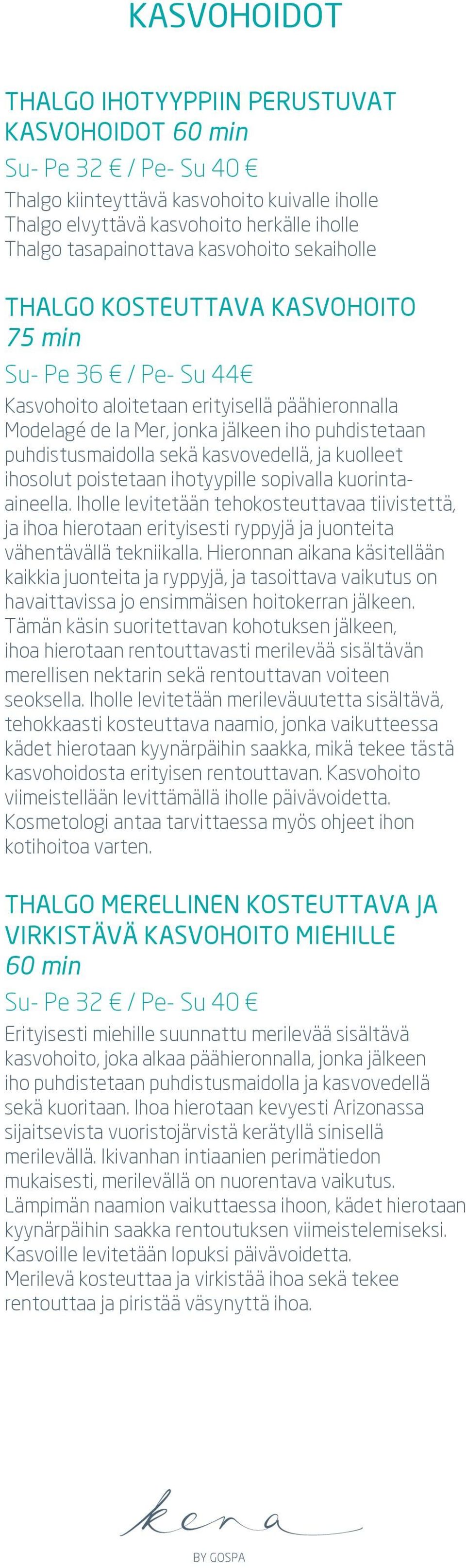 sekä kasvovedellä, ja kuolleet ihosolut poistetaan ihotyypille sopivalla kuorintaaineella.