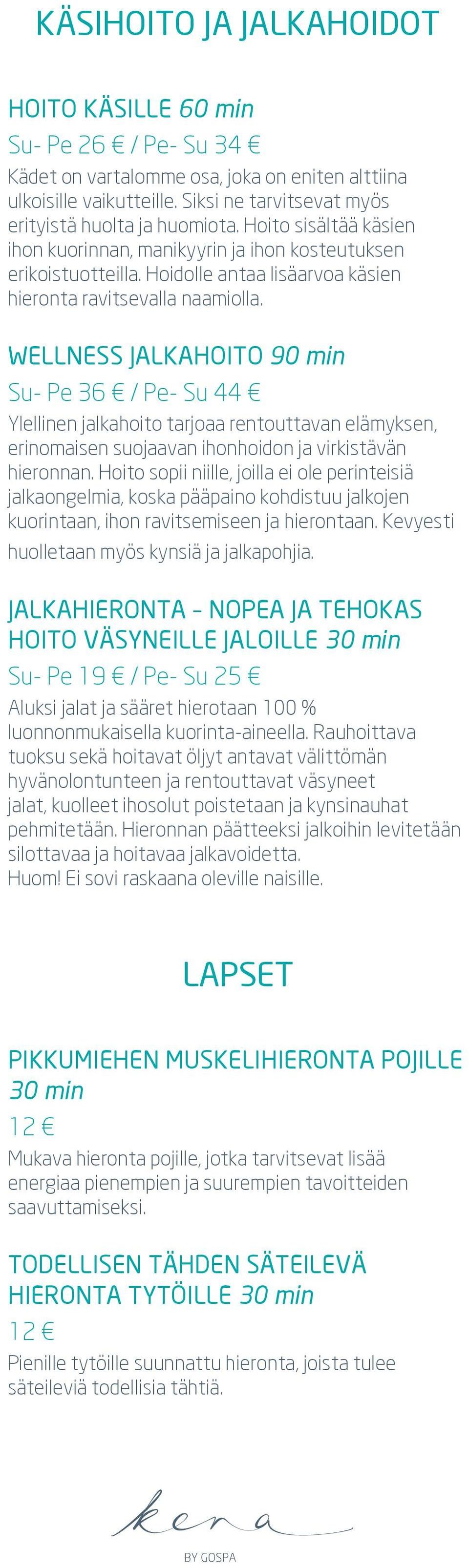 WELLNESS JALKAHOITO 90 min Ylellinen jalkahoito tarjoaa rentouttavan elämyksen, erinomaisen suojaavan ihonhoidon ja virkistävän hieronnan.