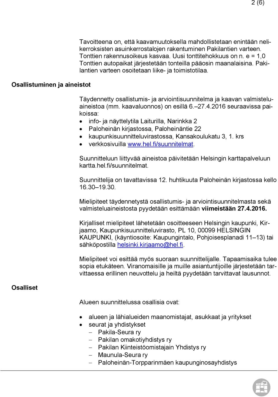 Täydennetty osallistumis- ja arviointisuunnitelma ja kaavan valmisteluaineistoa (mm. kaavaluonnos) on esillä 6. 27.4.