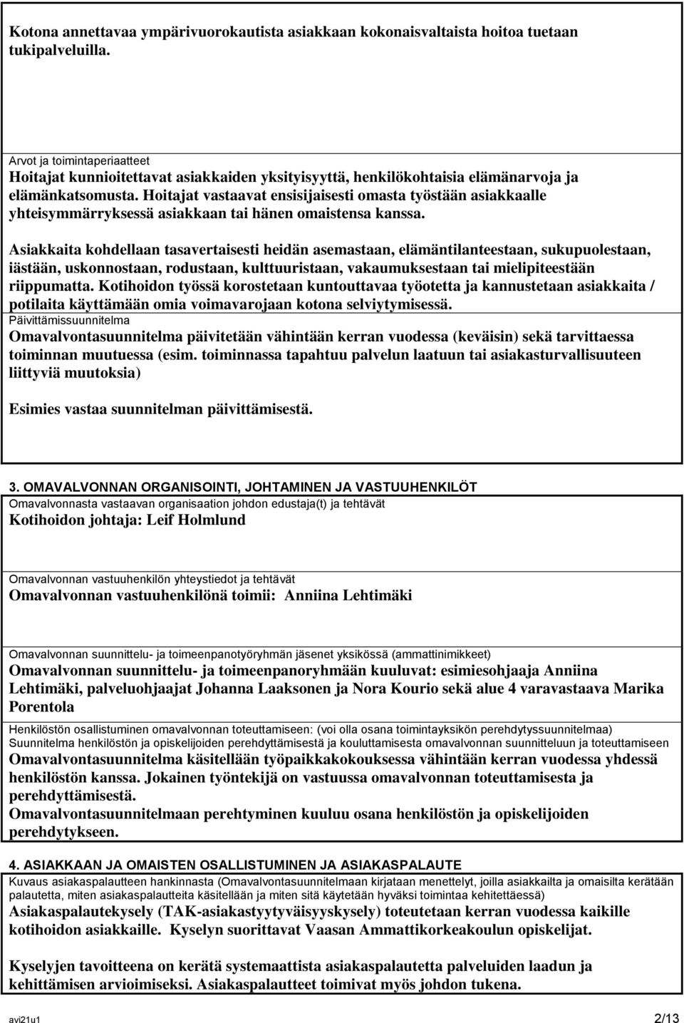 Hoitajat vastaavat ensisijaisesti omasta työstään asiakkaalle yhteisymmärryksessä asiakkaan tai hänen omaistensa kanssa.