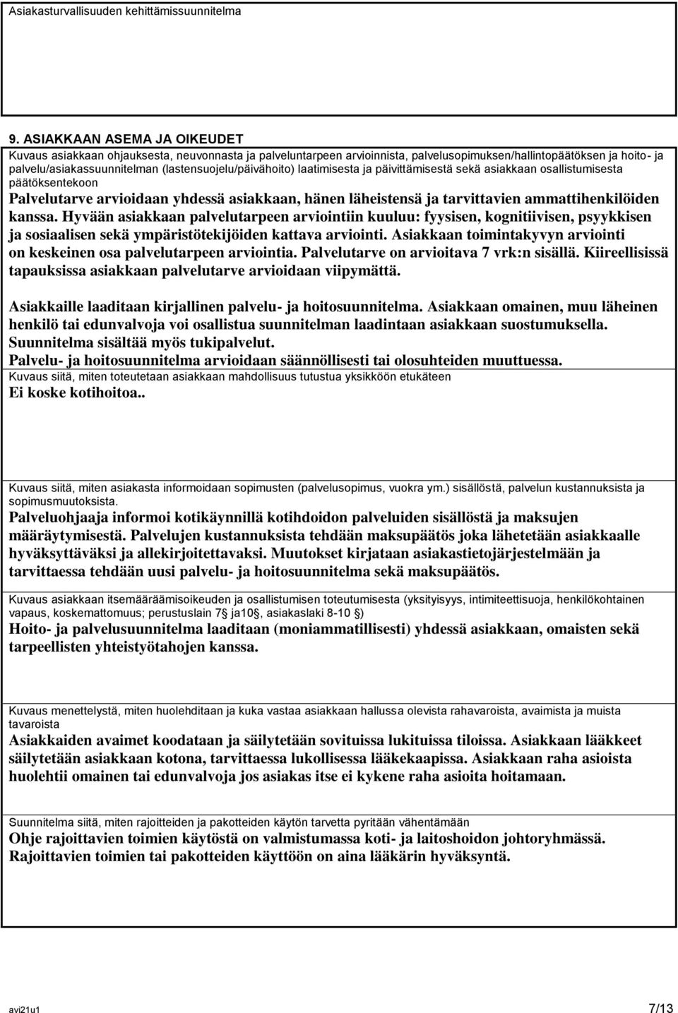 (lastensuojelu/päivähoito) laatimisesta ja päivittämisestä sekä asiakkaan osallistumisesta päätöksentekoon Palvelutarve arvioidaan yhdessä asiakkaan, hänen läheistensä ja tarvittavien