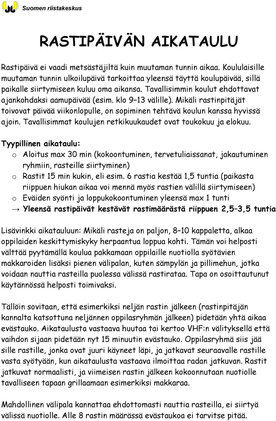 klo 9 13 välille). Mikäli rastinpitäjät toivovat päivää viikonlopulle, on sopiminen tehtävä koulun kanssa hyvissä ajoin. Tavallisimmat koulujen retkikuukaudet ovat toukokuu ja elokuu.