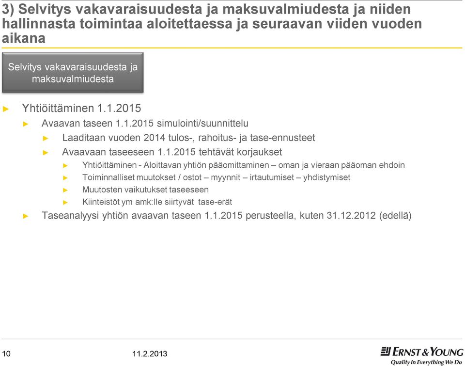 1.2015 tehtävät korjaukset Yhtiöittäminen -Aloittavan yhtiön pääomittaminen oman ja vieraan pääoman ehdoin Toiminnalliset muutokset / ostot myynnit irtautumiset