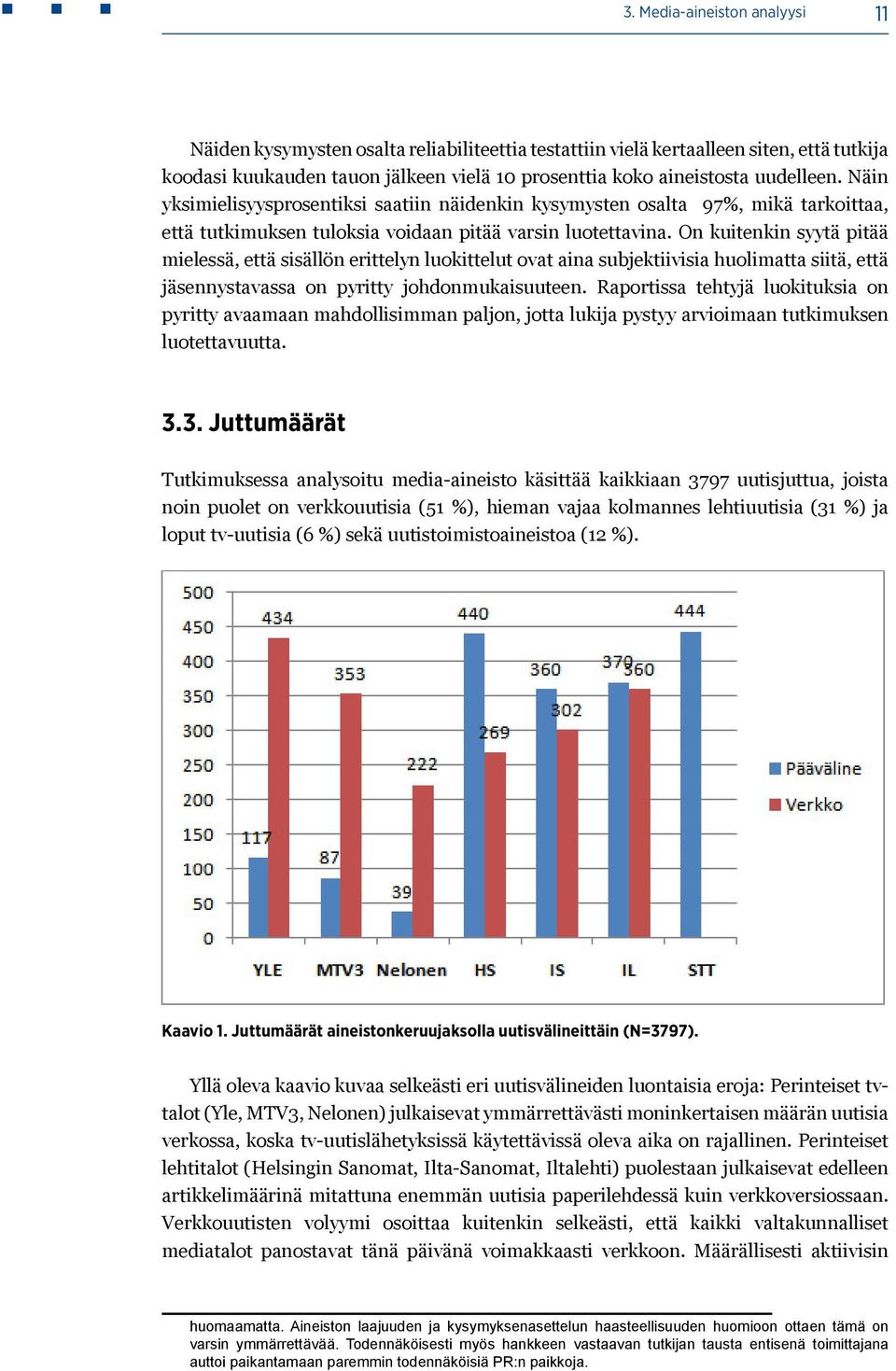 On kuitenkin syytä pitää mielessä, että sisällön erittelyn luokittelut ovat aina subjektiivisia huolimatta siitä, että jäsennystavassa on pyritty johdonmukaisuuteen.