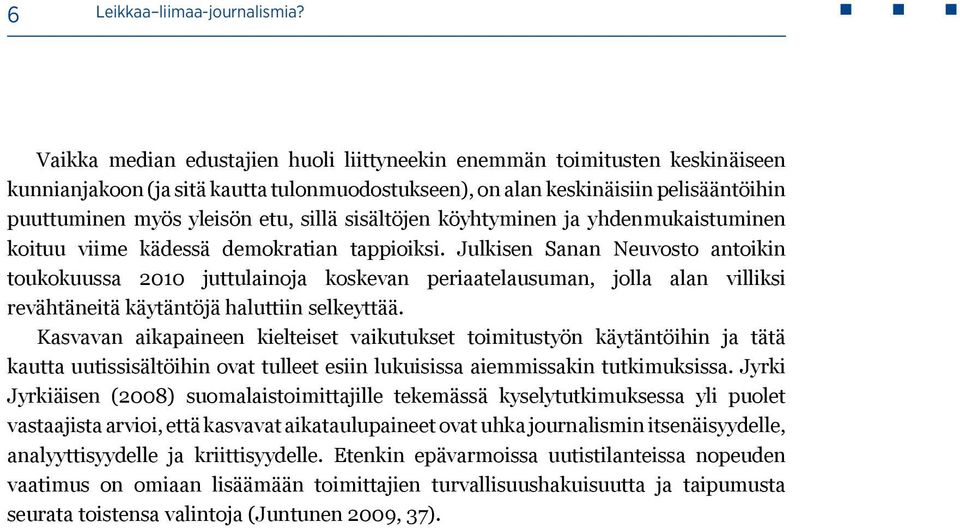 sisältöjen köyhtyminen ja yhdenmukaistuminen koituu viime kädessä demokratian tappioiksi.