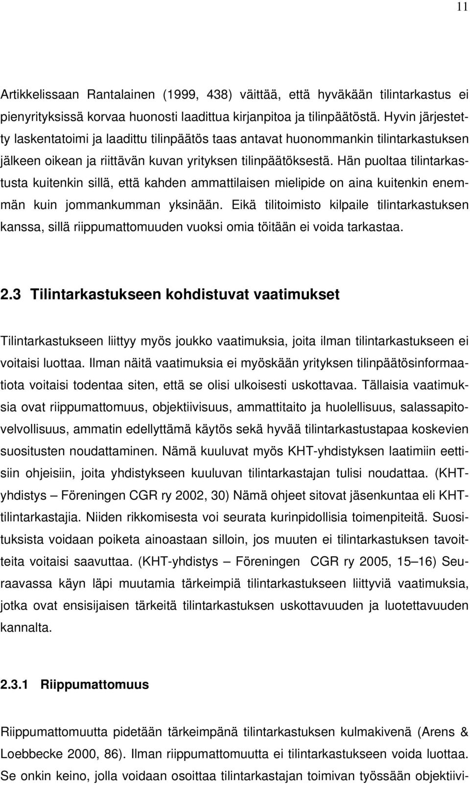 Hän puoltaa tilintarkastusta kuitenkin sillä, että kahden ammattilaisen mielipide on aina kuitenkin enemmän kuin jommankumman yksinään.