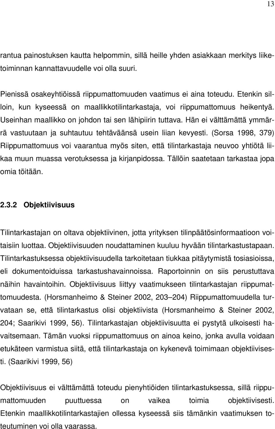 Hän ei välttämättä ymmärrä vastuutaan ja suhtautuu tehtäväänsä usein liian kevyesti.