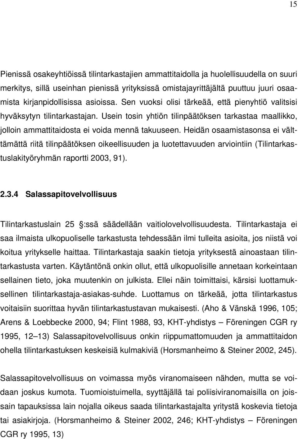 Heidän osaamistasonsa ei välttämättä riitä tilinpäätöksen oikeellisuuden ja luotettavuuden arviointiin (Tilintarkastuslakityöryhmän raportti 2003,