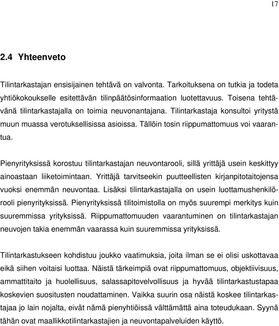 Pienyrityksissä korostuu tilintarkastajan neuvontarooli, sillä yrittäjä usein keskittyy ainoastaan liiketoimintaan. Yrittäjä tarvitseekin puutteellisten kirjanpitotaitojensa vuoksi enemmän neuvontaa.