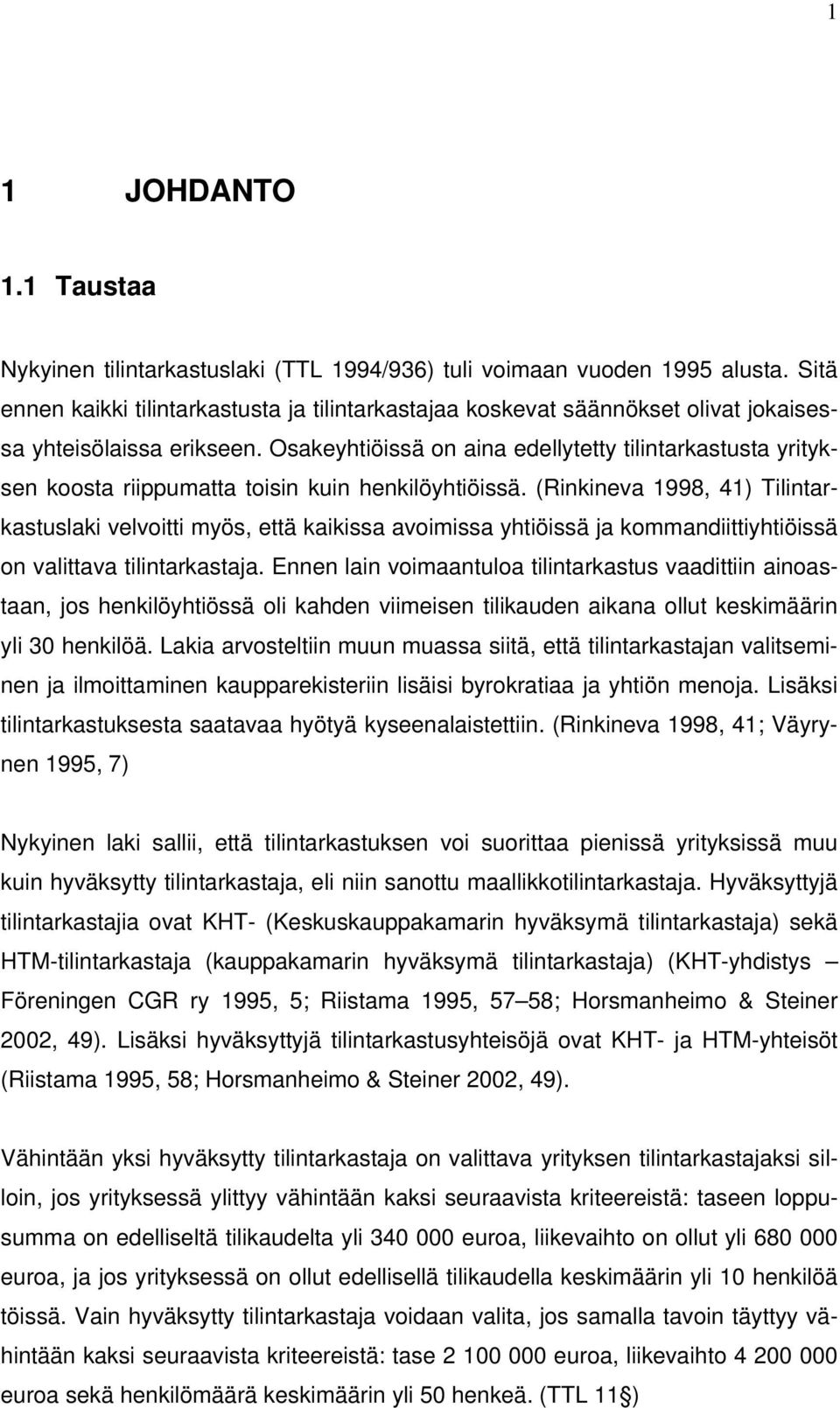 Osakeyhtiöissä on aina edellytetty tilintarkastusta yrityksen koosta riippumatta toisin kuin henkilöyhtiöissä.