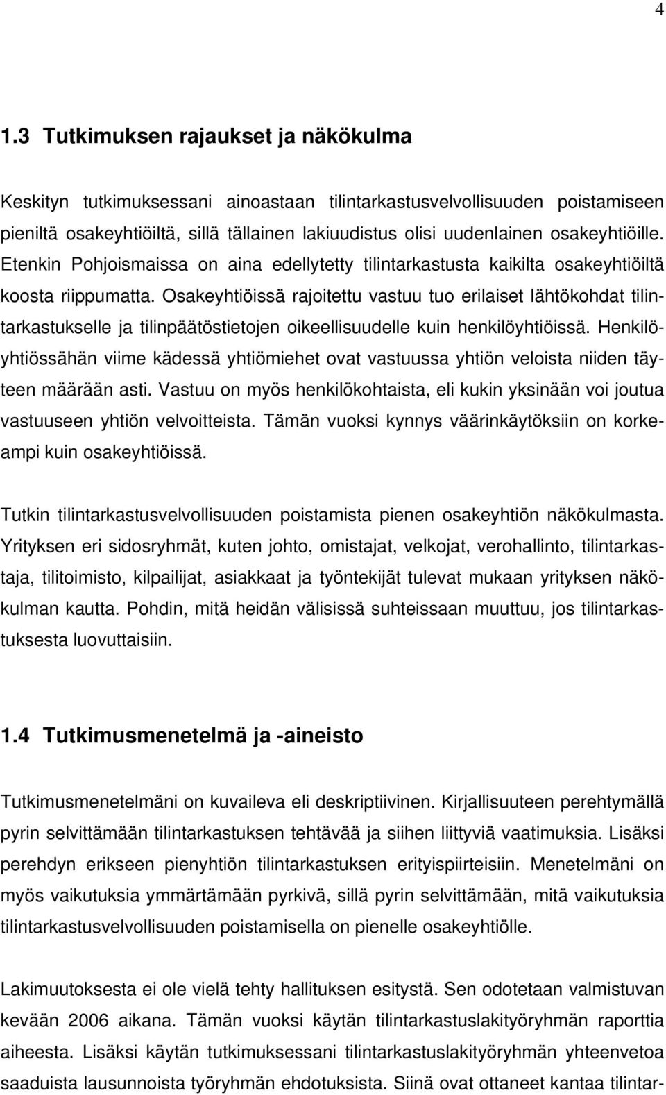 Osakeyhtiöissä rajoitettu vastuu tuo erilaiset lähtökohdat tilintarkastukselle ja tilinpäätöstietojen oikeellisuudelle kuin henkilöyhtiöissä.