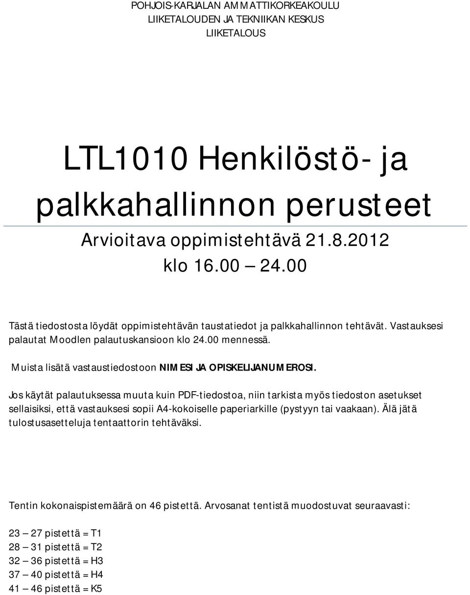 Muista lisätä vastaustiedostoon NIMESI JA OPISKELIJANUMEROSI.