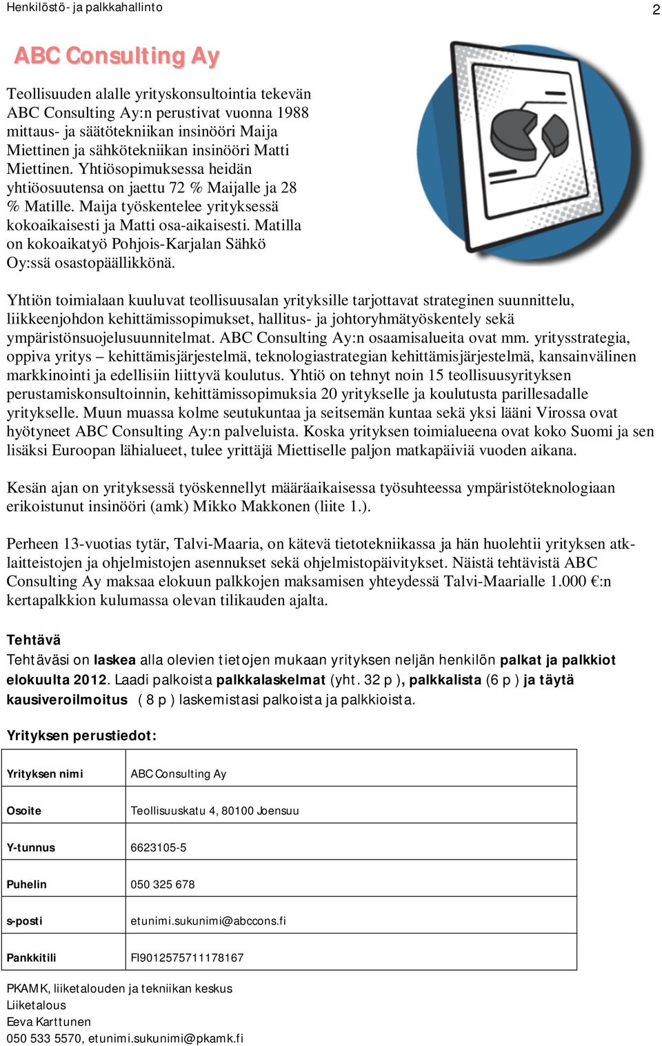 Matilla on kokoaikatyö Pohjois-Karjalan Sähkö Oy:ssä osastopäällikkönä.