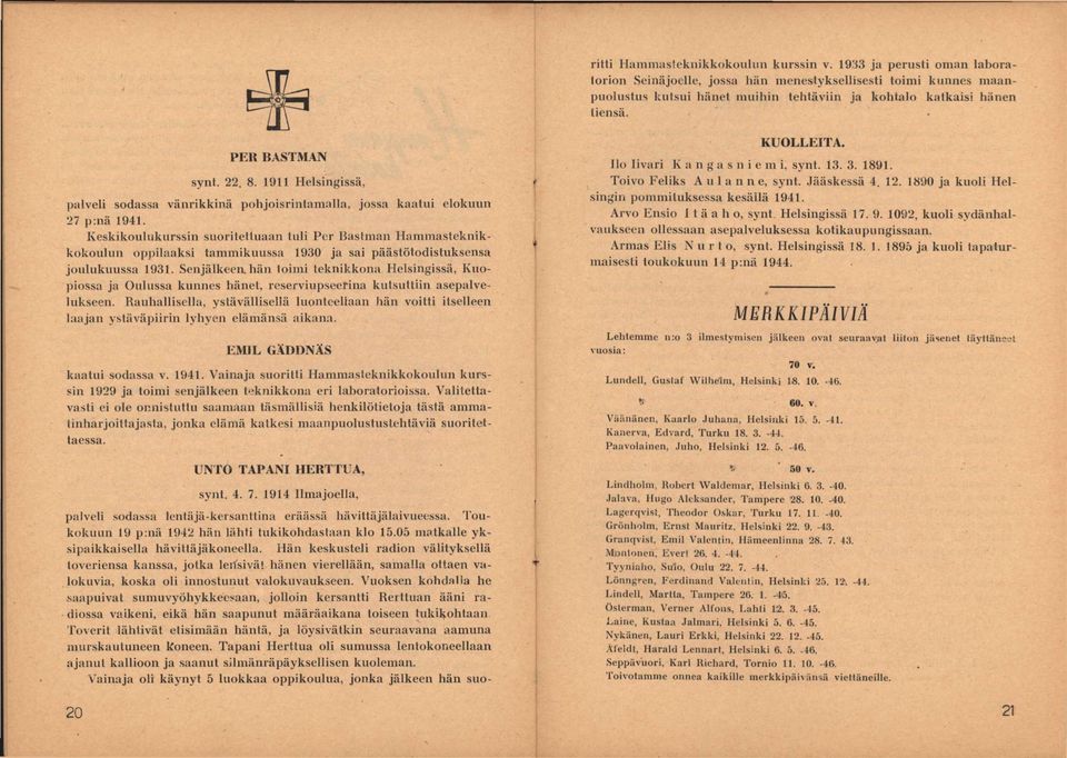 1911 Helsingissä, palveli sodassa vänrikkinä pohjoisrintamalla, jossa kaatui elokuun 27 p:nä 1941.