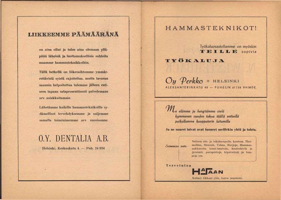 Tällä hetkellä ou liikevaihtomme ymmärrettävistä syistä rajoitettua, mutta tavaran saannin helpoituttua tulemme jälleen entiseen tapaan sataprosenttisesti palvelemaan Oy ^erkkö * HELSINKI