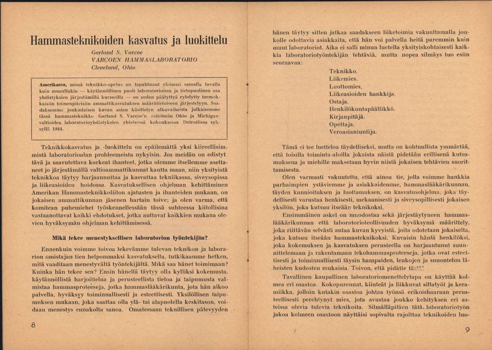 yhdistyksien järjestämillä kursseilla on sodan päätyttyä ryhdytty tarmokkaisiin toimenpiteisiin ammattikasvatuksen osa määrätietoisee/i järjestelyyn.