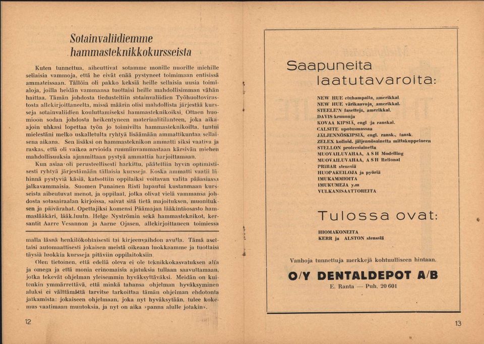 Tämän johdosta tiedusteltiin sotainvaliidien Työhuoltovirastosta allekirjoittaneelta, niissä määrin olisi mahdollista järjestää kursseja sotainvaliidien kouluttamiseksi hammasteknikoiksi.