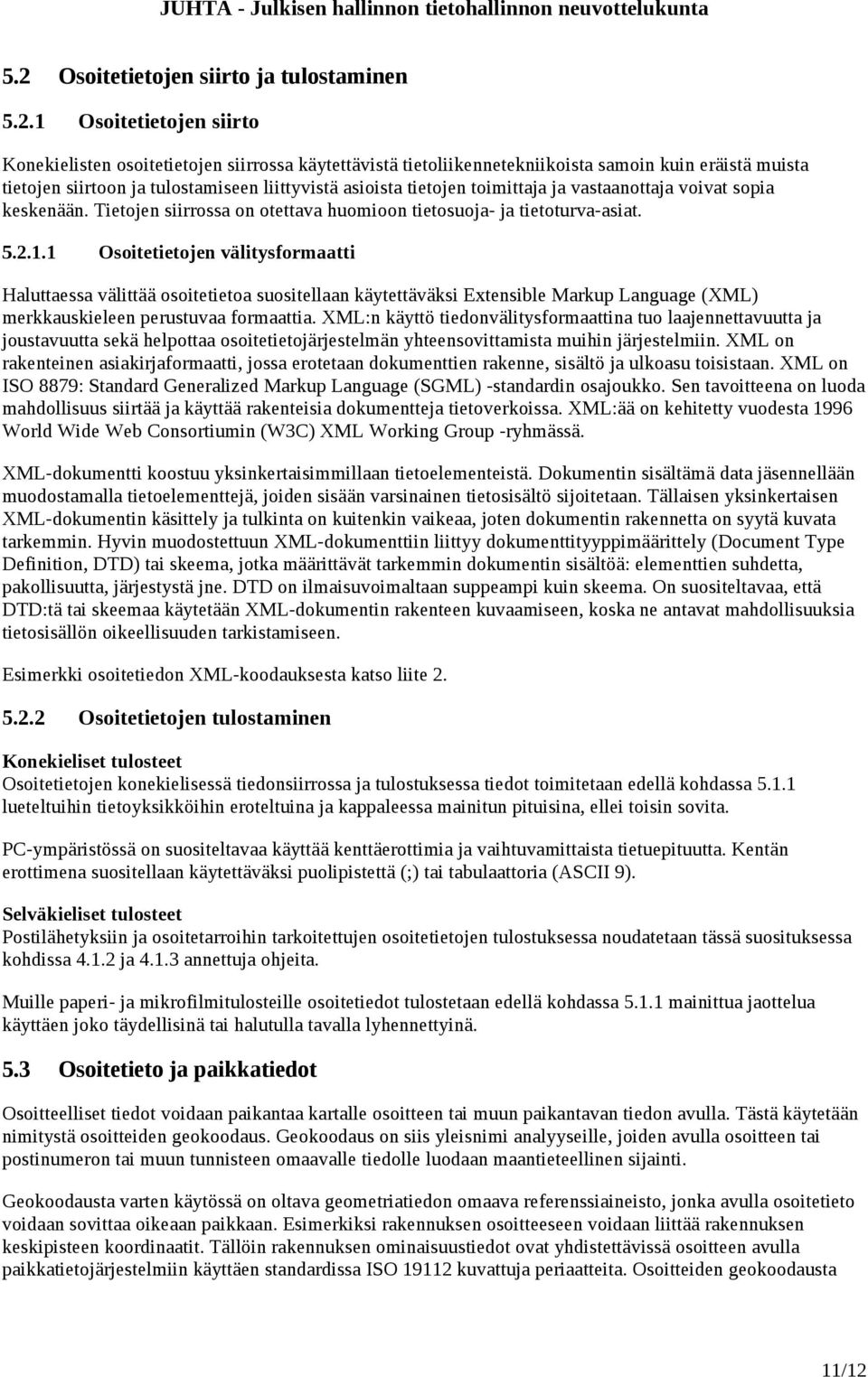 1 Osoitetietojen välitysformaatti Haluttaessa välittää osoitetietoa suositellaan käytettäväksi Extensible Markup Language (XML) merkkauskieleen perustuvaa formaattia.