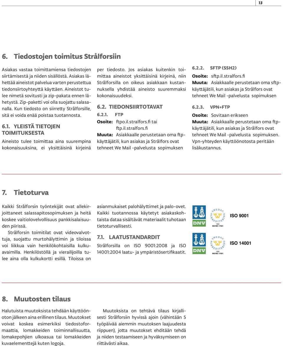 Kun tiedosto on siirretty Strålforsille, sitä ei voida enää poistaa tuotannosta. 6.1.