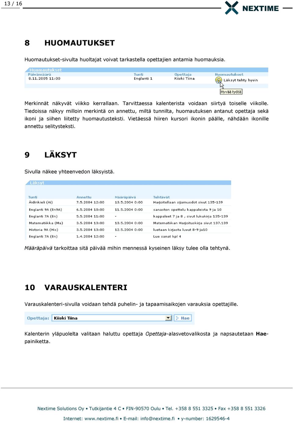 Tiedoissa näkyy milloin merkintä on annettu, miltä tunnilta, huomautuksen antanut opettaja sekä ikoni ja siihen liitetty huomautusteksti.