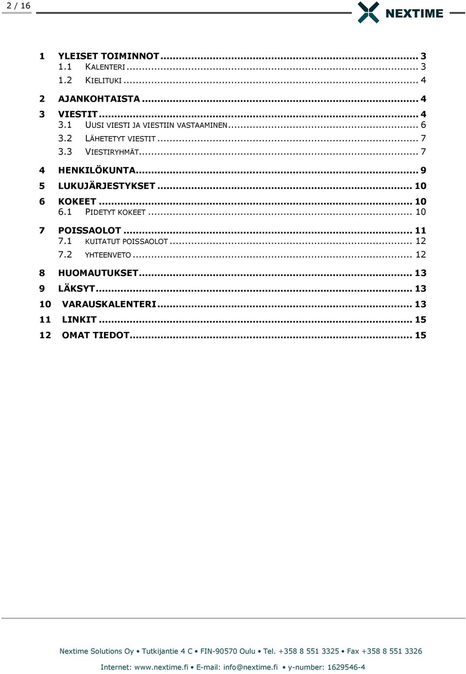 .. 7 4 HENKILÖKUNTA... 9 5 LUKUJÄRJESTYKSET... 10 6 KOKEET... 10 6.1 PIDETYT KOKEET... 10 7 POISSAOLOT... 11 7.