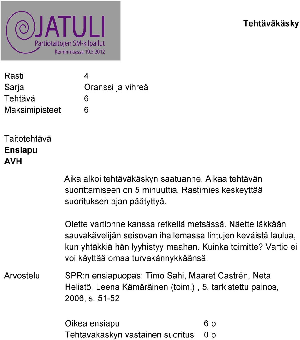 Näette iäkkään sauvakävelijän seisovan ihailemassa lintujen keväistä laulua, kun yhtäkkiä hän lyyhistyy maahan. Kuinka toimitte?