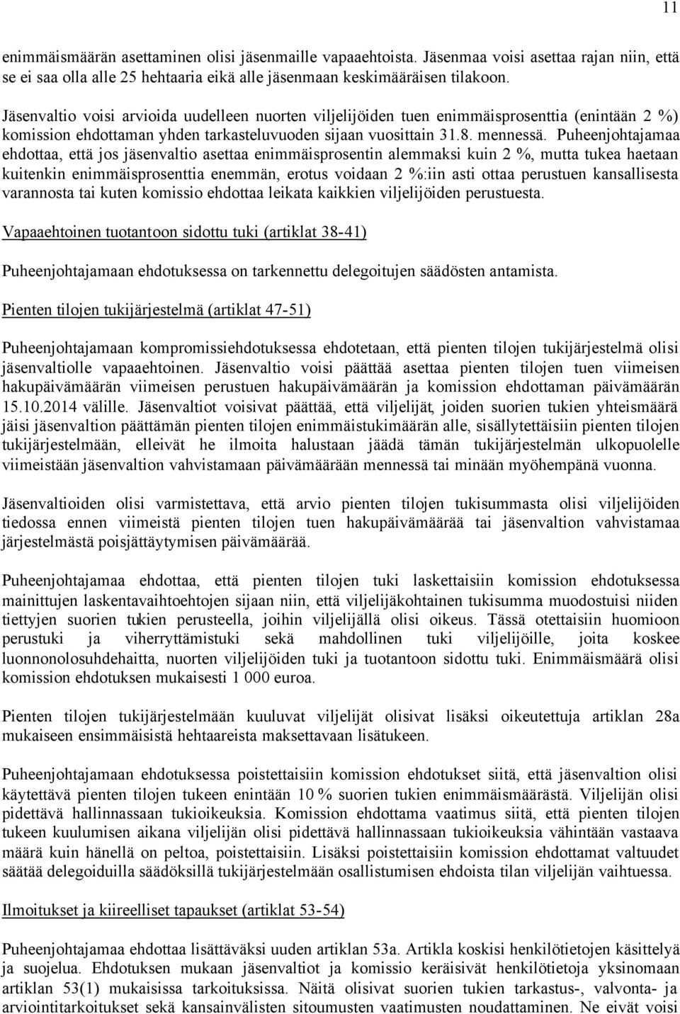 Puheenjohtajamaa ehdottaa, että jos jäsenvaltio asettaa enimmäisprosentin alemmaksi kuin 2 %, mutta tukea haetaan kuitenkin enimmäisprosenttia enemmän, erotus voidaan 2 %:iin asti ottaa perustuen