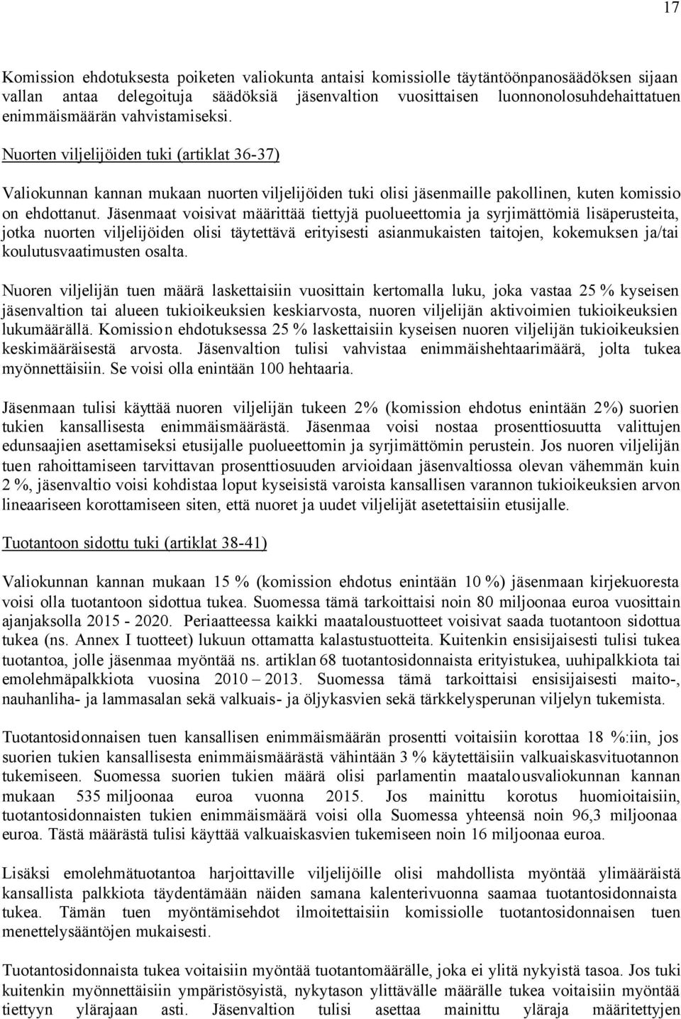 Jäsenmaat voisivat määrittää tiettyjä puolueettomia ja syrjimättömiä lisäperusteita, jotka nuorten viljelijöiden olisi täytettävä erityisesti asianmukaisten taitojen, kokemuksen ja/tai