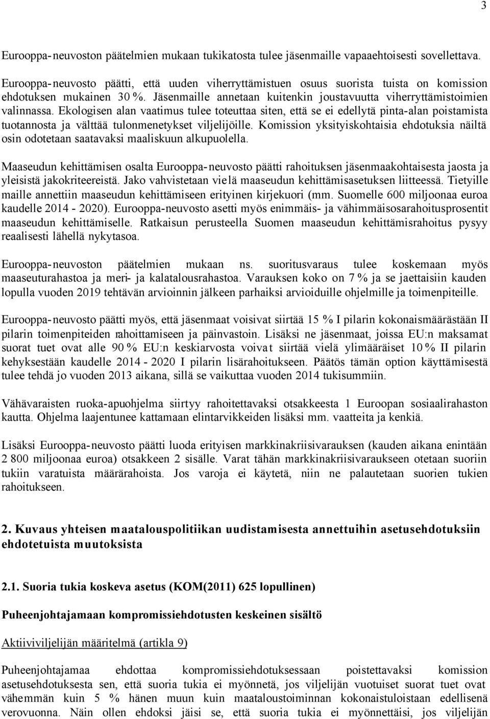 Ekologisen alan vaatimus tulee toteuttaa siten, että se ei edellytä pinta-alan poistamista tuotannosta ja välttää tulonmenetykset viljelijöille.