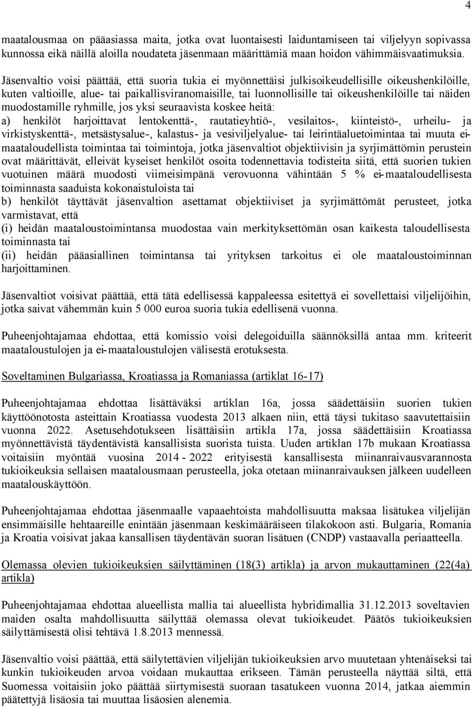 näiden muodostamille ryhmille, jos yksi seuraavista koskee heitä: a) henkilöt harjoittavat lentokenttä-, rautatieyhtiö-, vesilaitos-, kiinteistö-, urheilu- ja virkistyskenttä-, metsästysalue-,