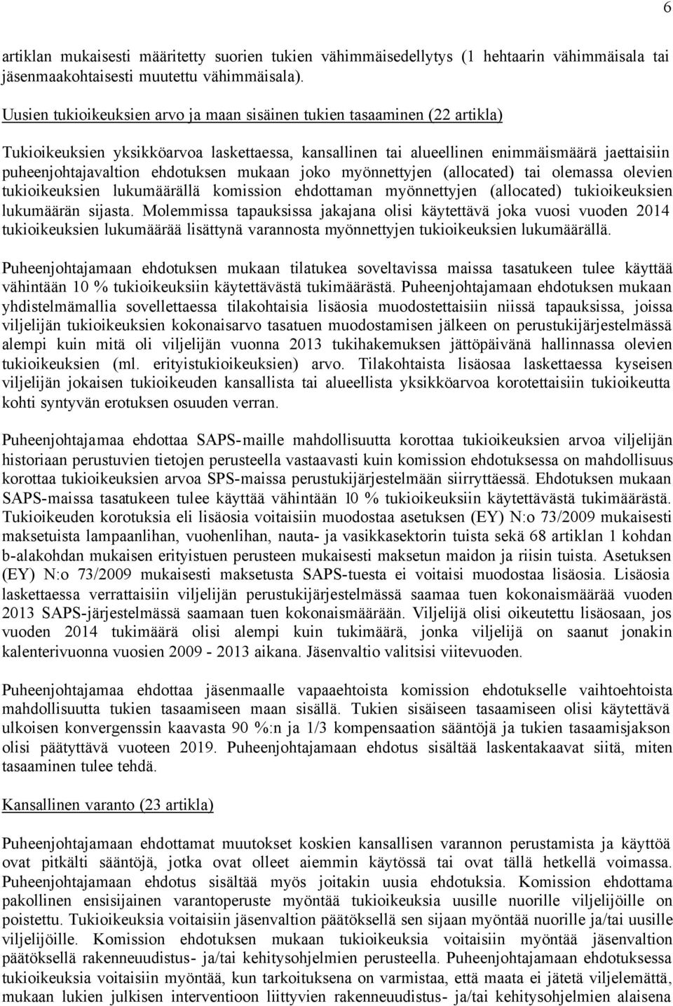 ehdotuksen mukaan joko myönnettyjen (allocated) tai olemassa olevien tukioikeuksien lukumäärällä komission ehdottaman myönnettyjen (allocated) tukioikeuksien lukumäärän sijasta.