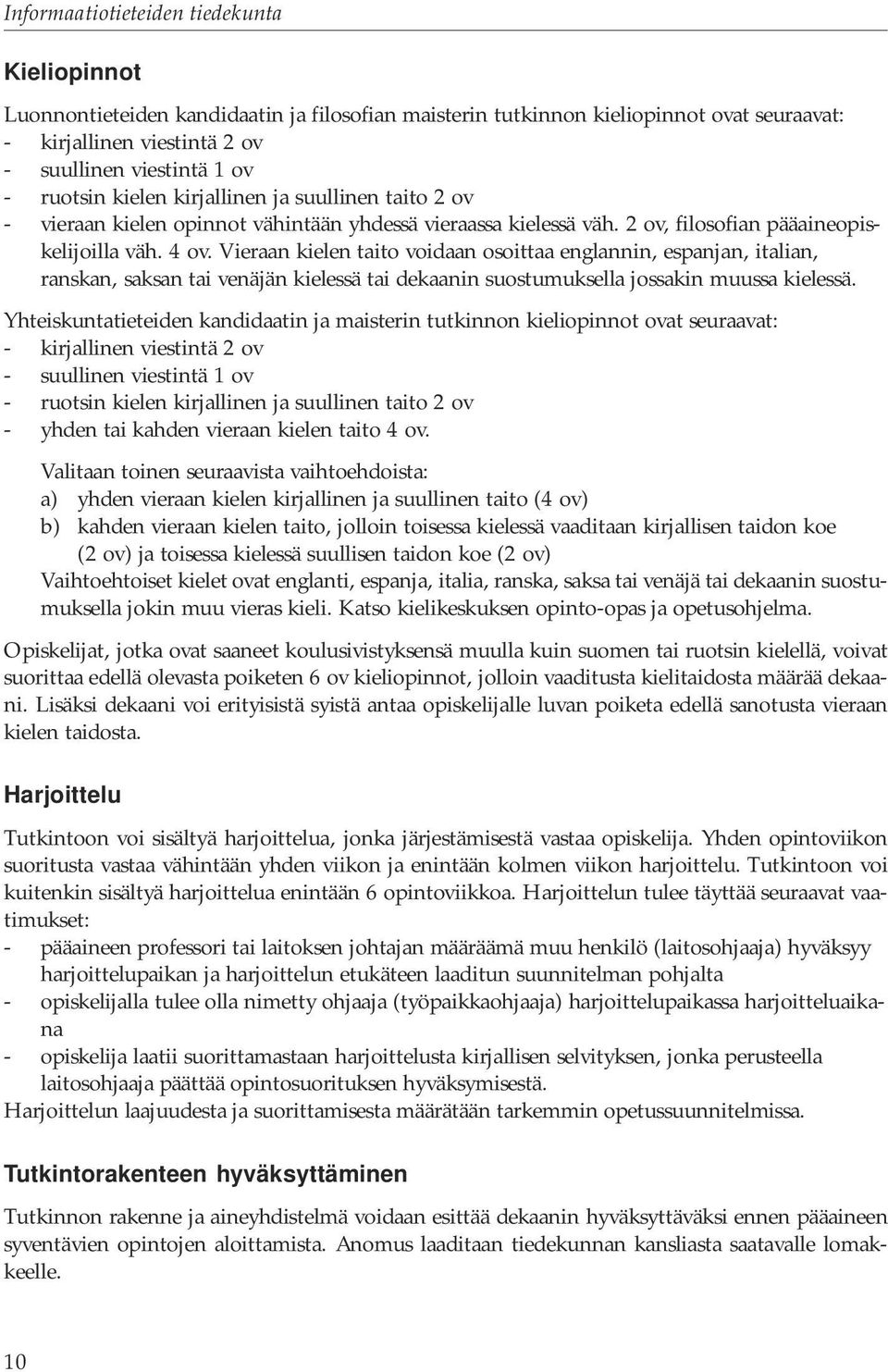 Vieraan kielen taito voidaan osoittaa englannin, espanjan, italian, ranskan, saksan tai venäjän kielessä tai dekaanin suostumuksella jossakin muussa kielessä.