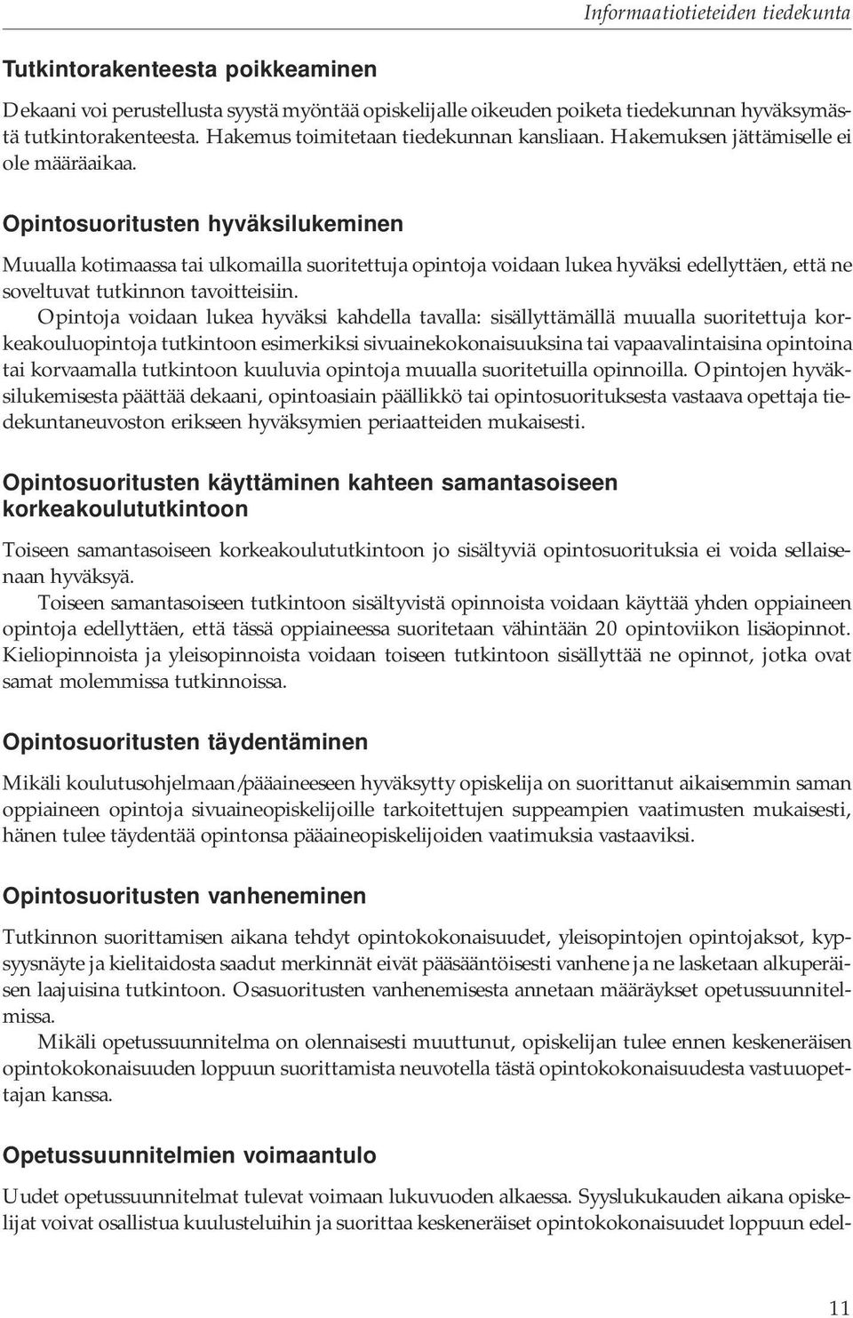 Opintosuoritusten hyväksilukeminen Muualla kotimaassa tai ulkomailla suoritettuja opintoja voidaan lukea hyväksi edellyttäen, että ne soveltuvat tutkinnon tavoitteisiin.