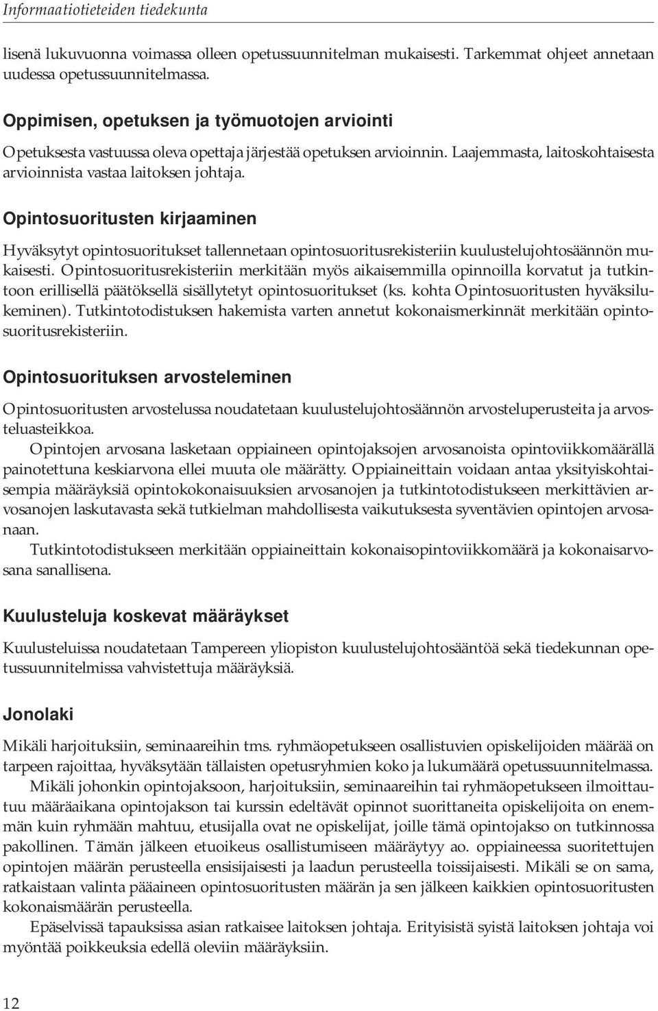 Opintosuoritusten kirjaaminen Hyväksytyt opintosuoritukset tallennetaan opintosuoritusrekisteriin kuulustelujohtosäännön mukaisesti.