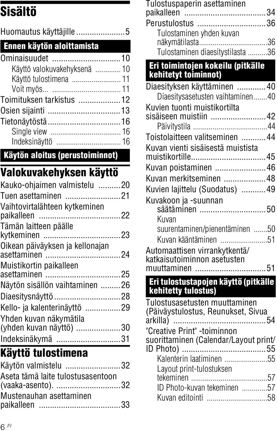 ..21 Vaihtovirtalähteen kytkeminen paikalleen...22 Tämän laitteen päälle kytkeminen...23 Oikean päiväyksen ja kellonajan asettaminen...24 Muistikortin paikalleen asettaminen.