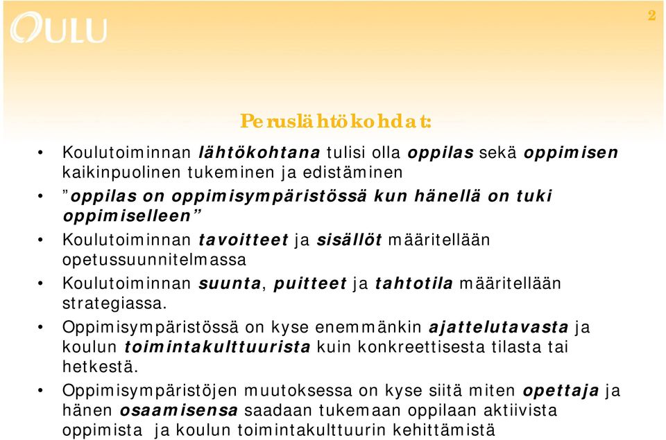 määritellään strategiassa. Oppimisympäristössä on kyse enemmänkin ajattelutavasta ja koulun toimintakulttuurista kuin konkreettisesta tilasta tai hetkestä.