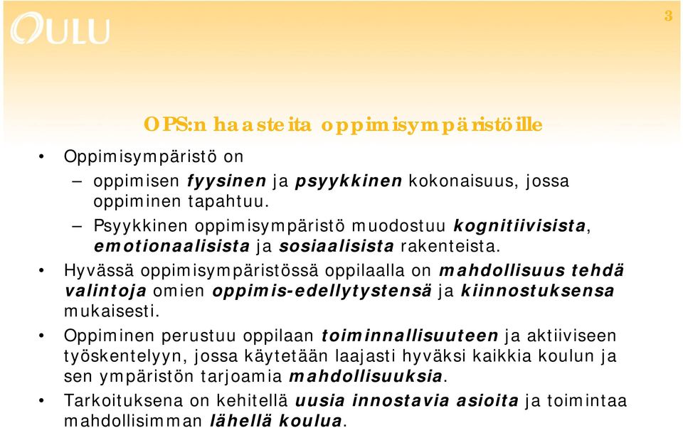 Hyvässä oppimisympäristössä oppilaalla on mahdollisuus tehdä valintoja omien oppimis-edellytystensä ja kiinnostuksensa mukaisesti.