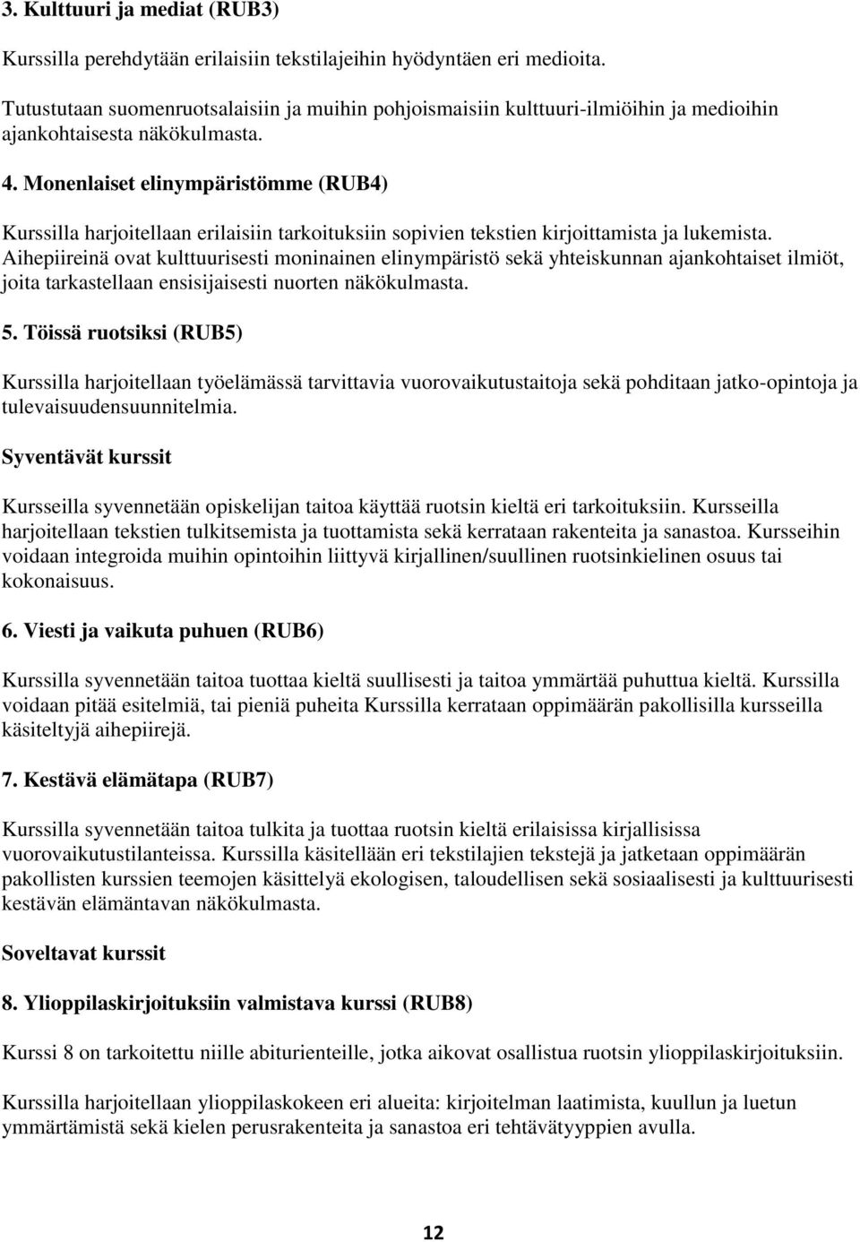 Monenlaiset elinympäristömme (RUB4) Kurssilla harjoitellaan erilaisiin tarkoituksiin sopivien tekstien kirjoittamista ja lukemista.