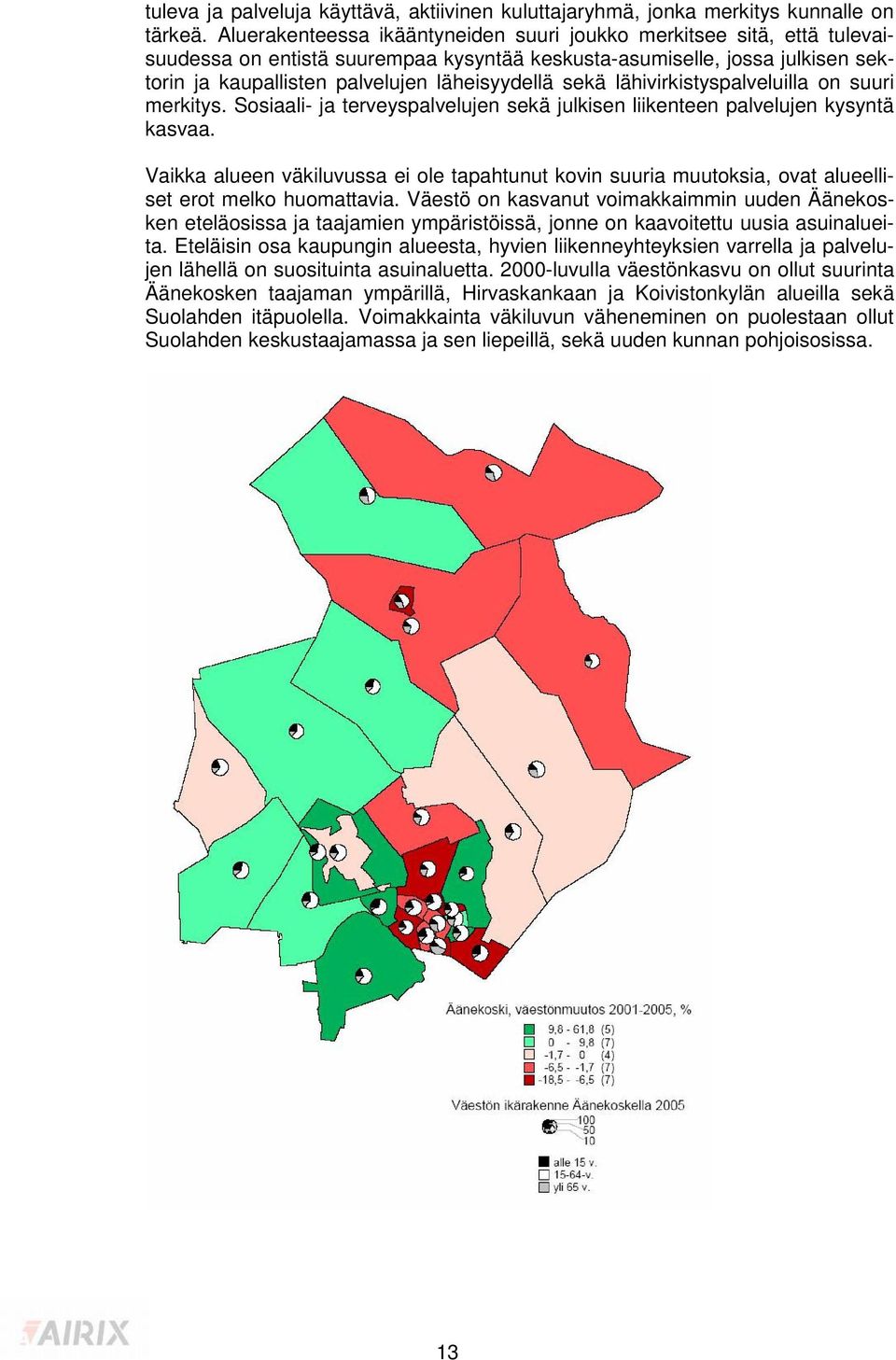 sekä lähivirkistyspalveluilla on suuri merkitys. Sosiaali- ja terveyspalvelujen sekä julkisen liikenteen palvelujen kysyntä kasvaa.