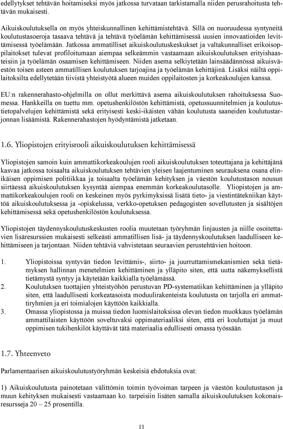 Jatkossa ammatilliset aikuiskoulutuskeskukset ja valtakunnalliset erikoisoppilaitokset tulevat profiloitumaan aiempaa selkeämmin vastaamaan aikuiskoulutuksen erityishaasteisiin ja työelämän osaamisen