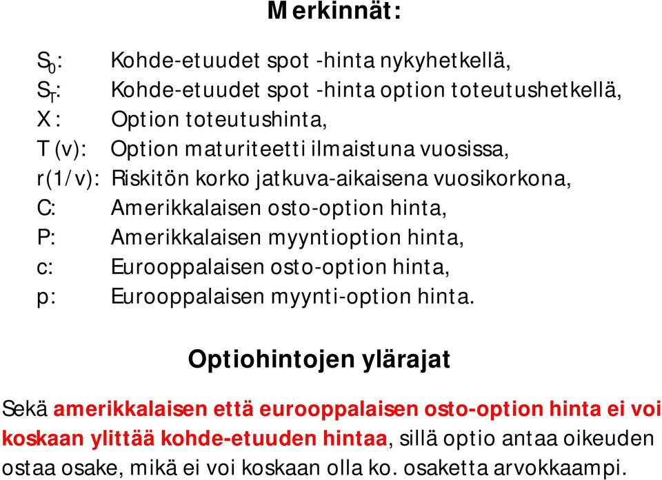 myyntioption hinta, c: Eurooppalaisen osto-option hinta, p: Eurooppalaisen myynti-option hinta.