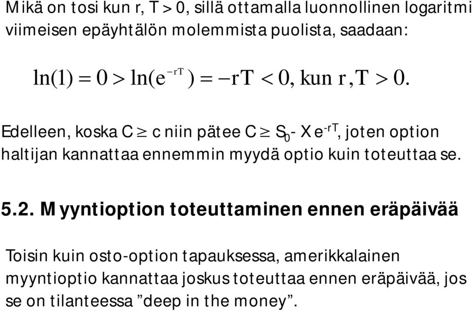 Edelleen, koska C c niin pätee C - X e -r, joten option haltijan kannattaa ennemmin myydä optio kuin toteuttaa