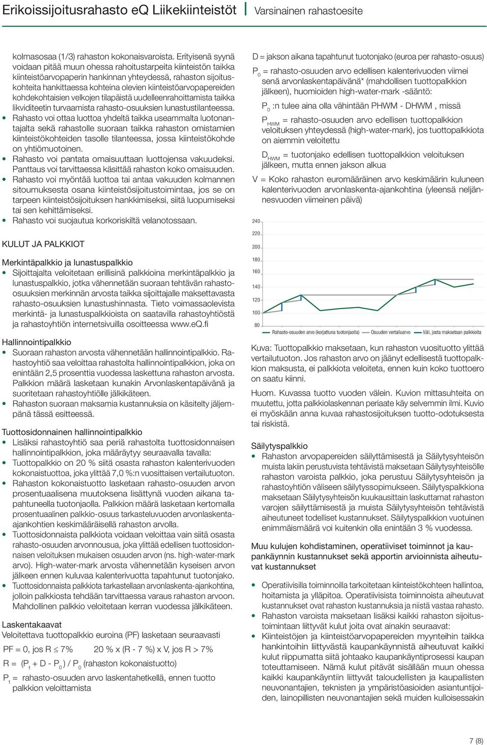 kiinteistöarvopapereiden kohdekohtaisien velkojen tilapäistä uudelleenrahoittamista taikka likviditeetin turvaamista rahasto-osuuksien lunastustilanteessa.