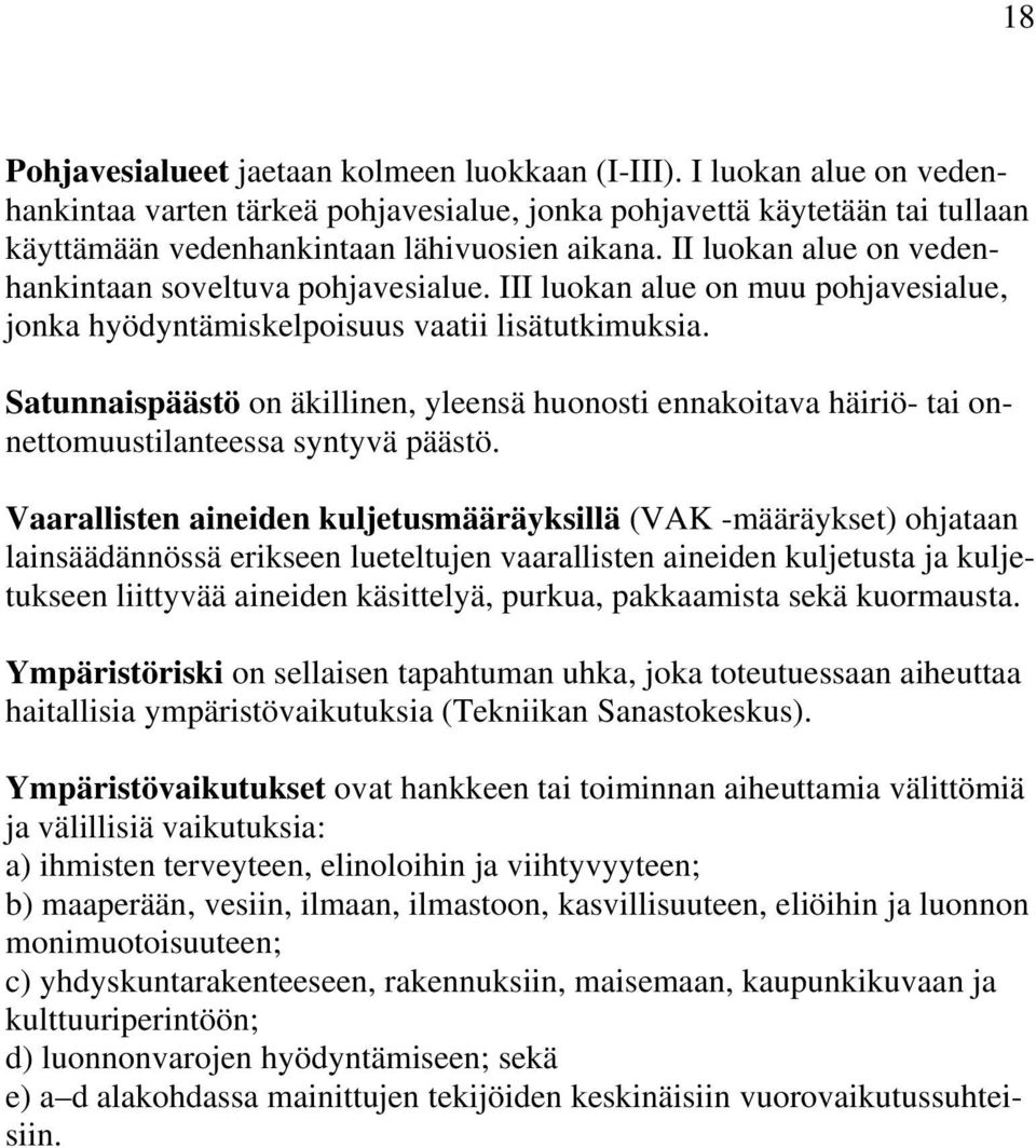 Satunnaispäästö on äkillinen, yleensä huonosti ennakoitava häiriö- tai onnettomuustilanteessa syntyvä päästö.