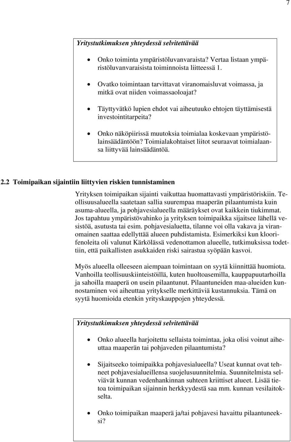 Onko näköpiirissä muutoksia toimialaa koskevaan ympäristölainsäädäntöön? Toimialakohtaiset liitot seuraavat toimialaansa liittyvää lainsäädäntöä. 2.