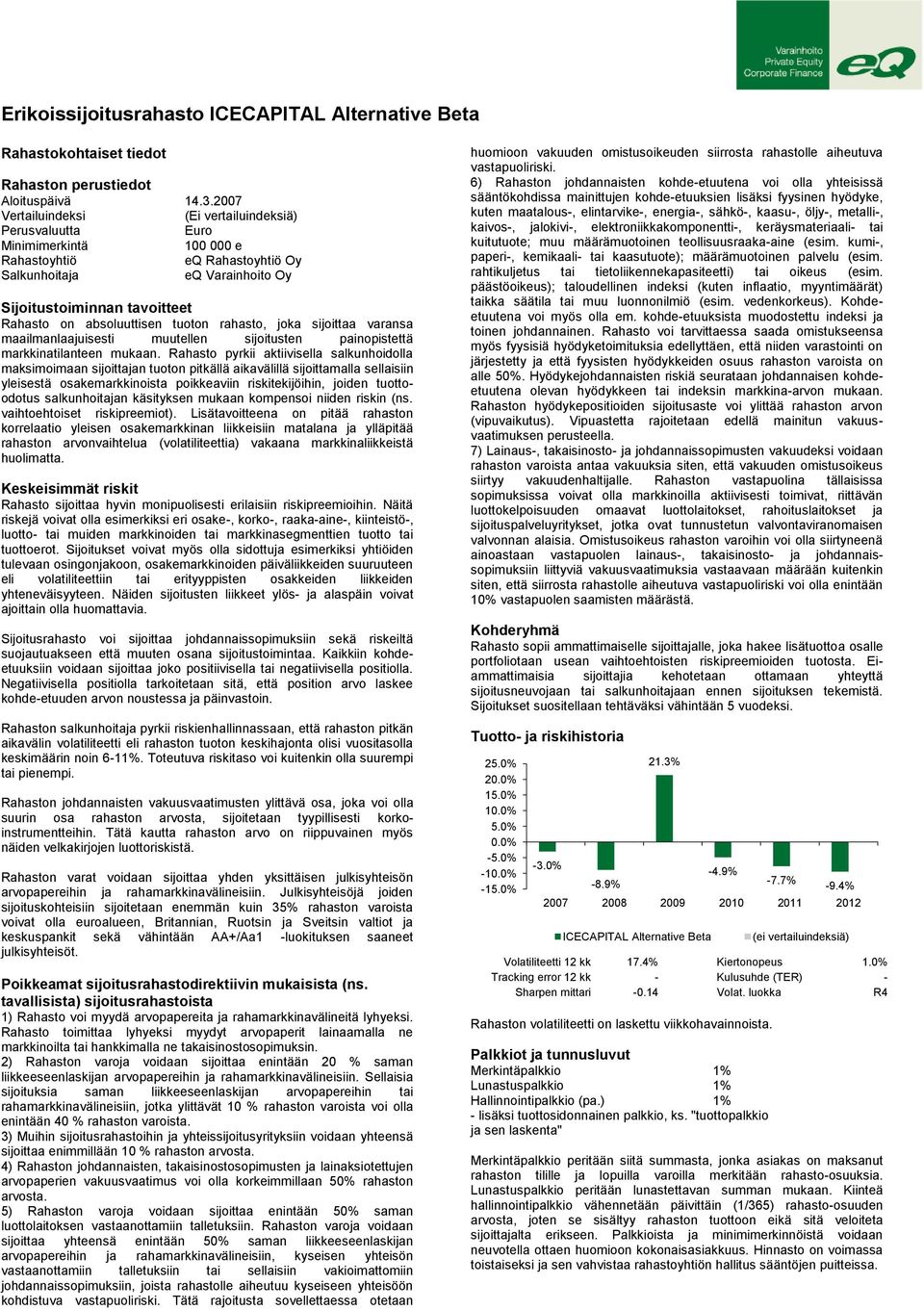 absoluuttisen tuoton rahasto, joka sijoittaa varansa maailmanlaajuisesti muutellen sijoitusten painopistettä markkinatilanteen mukaan.