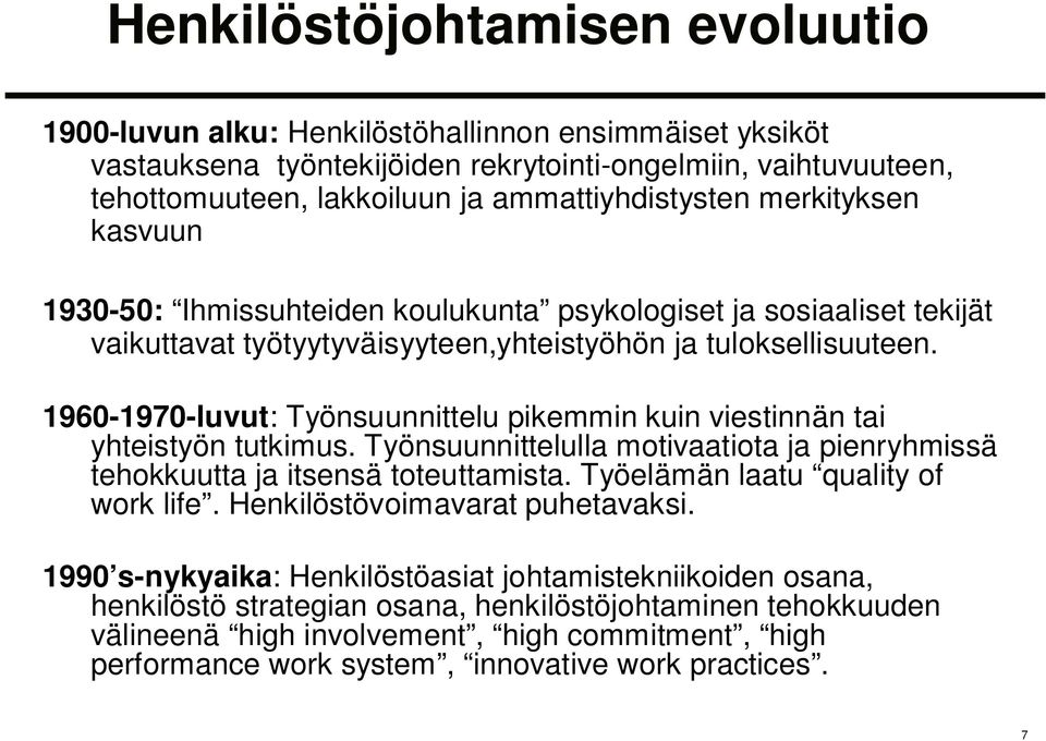 1960-1970-luvut: Työnsuunnittelu pikemmin kuin viestinnän tai yhteistyön tutkimus. Työnsuunnittelulla motivaatiota ja pienryhmissä tehokkuutta ja itsensä toteuttamista.