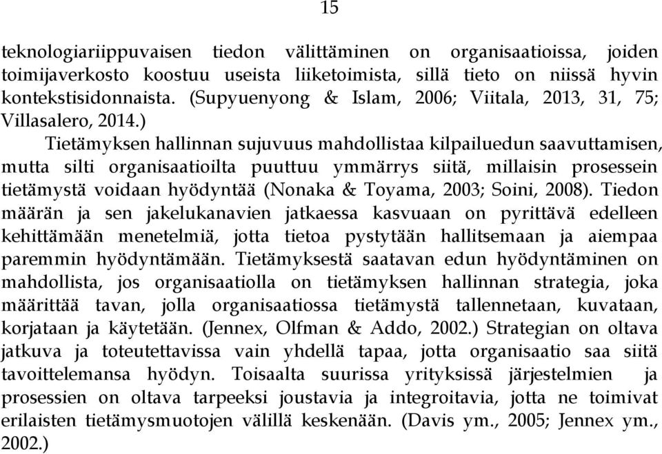 ) Tietämyksen hallinnan sujuvuus mahdollistaa kilpailuedun saavuttamisen, mutta silti organisaatioilta puuttuu ymmärrys siitä, millaisin prosessein tietämystä voidaan hyödyntää (Nonaka & Toyama,