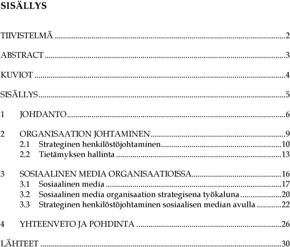 .. 13 3 SOSIAALINEN MEDIA ORGANISAATIOISSA... 16 3.1 Sosiaalinen media... 17 3.